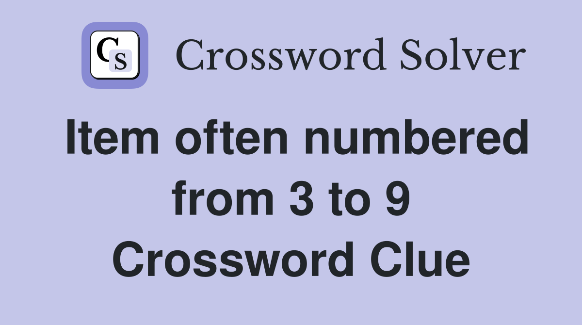 Item often numbered from 3 to 9 Crossword Clue Answers Crossword Solver